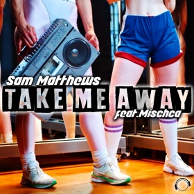 SAM MATTHEWS FEAT. MISCHA - TAKE ME AWAY